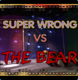 Super Wrong VS The Bear